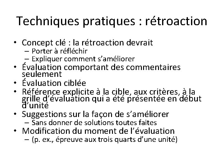 Techniques pratiques : rétroaction • Concept clé : la rétroaction devrait – Porter à