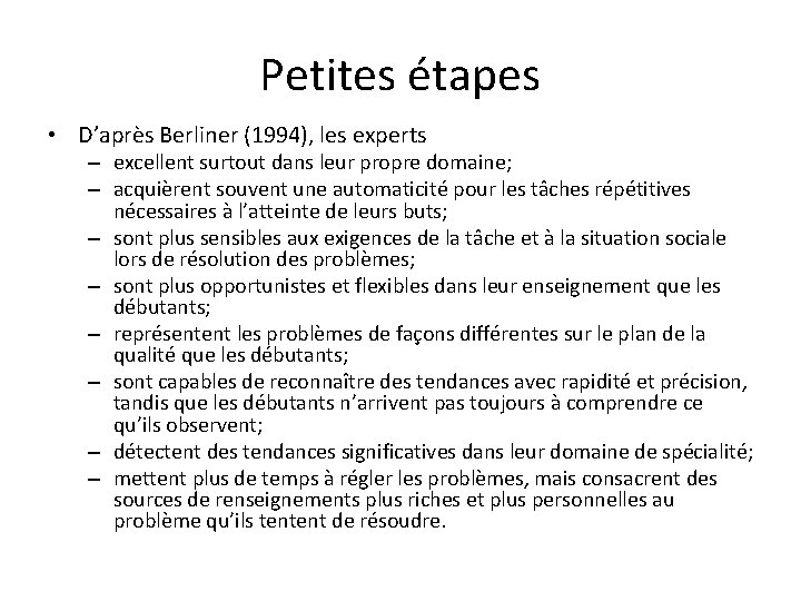 Petites étapes • D’après Berliner (1994), les experts – excellent surtout dans leur propre