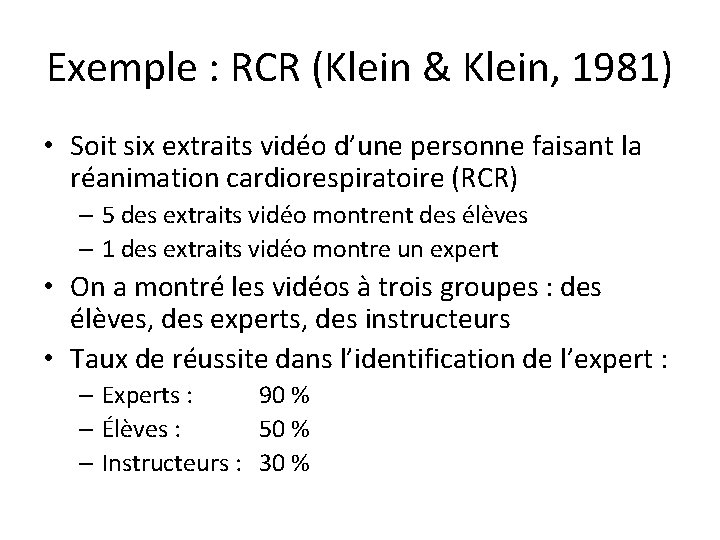 Exemple : RCR (Klein & Klein, 1981) • Soit six extraits vidéo d’une personne