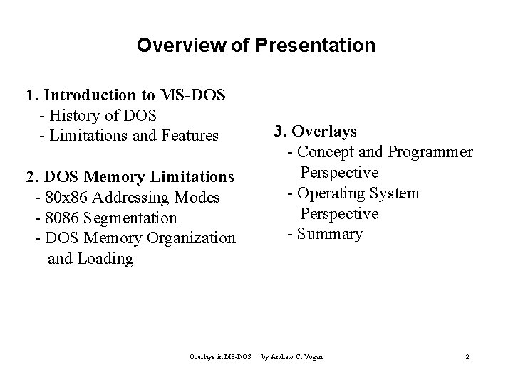 Overview of Presentation 1. Introduction to MS-DOS - History of DOS - Limitations and