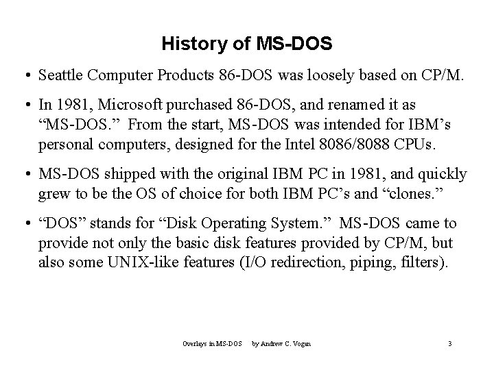 History of MS-DOS • Seattle Computer Products 86 -DOS was loosely based on CP/M.