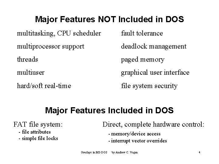 Major Features NOT Included in DOS multitasking, CPU scheduler fault tolerance multiprocessor support deadlock