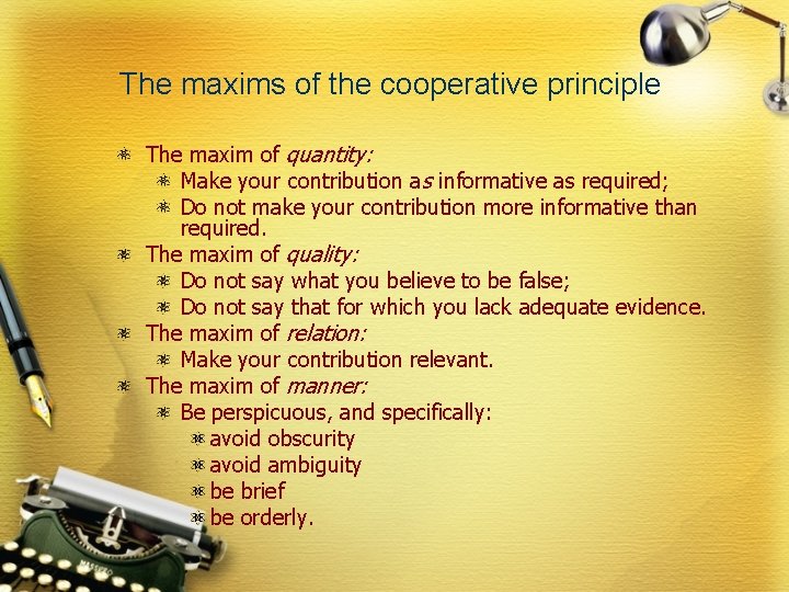 The maxims of the cooperative principle The maxim of quantity: Make your contribution as