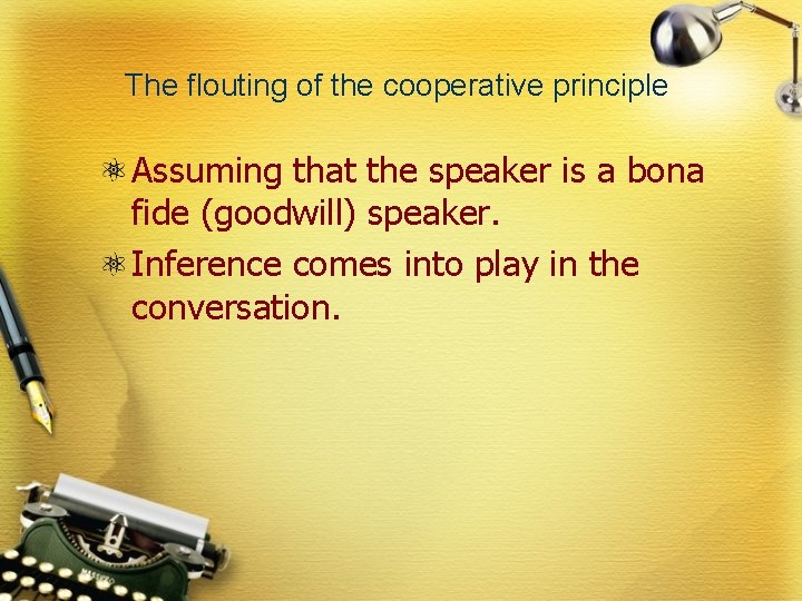 The flouting of the cooperative principle Assuming that the speaker is a bona fide