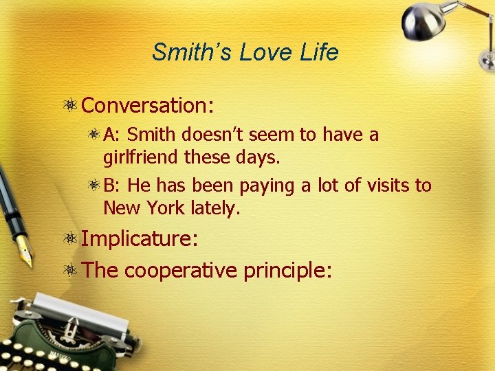 Smith’s Love Life Conversation: A: Smith doesn’t seem to have a girlfriend these days.