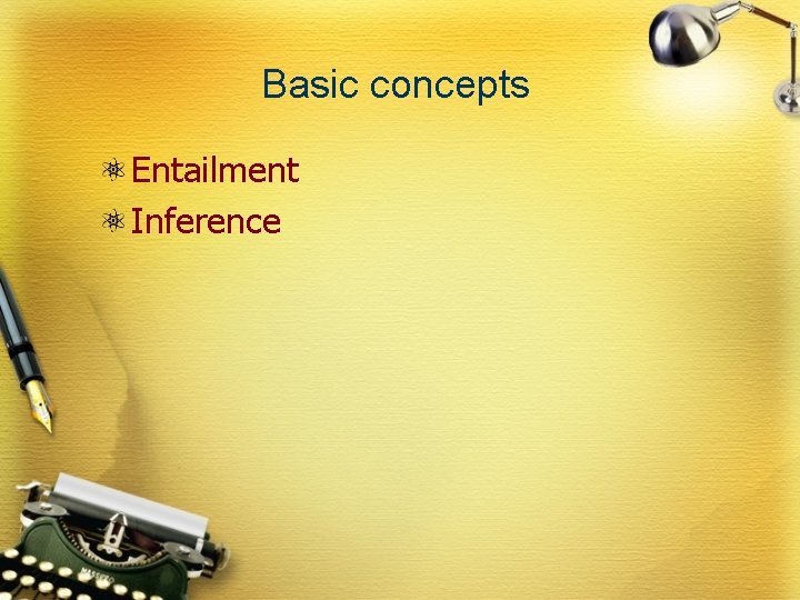Basic concepts Entailment Inference 