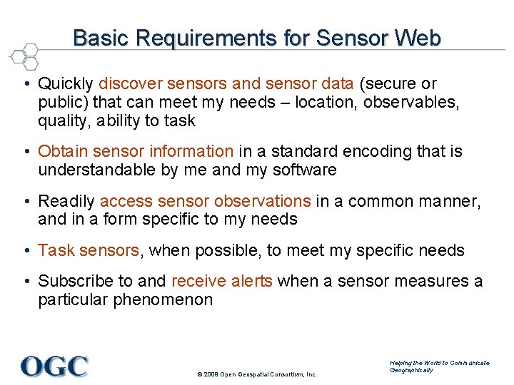 Basic Requirements for Sensor Web • Quickly discover sensors and sensor data (secure or
