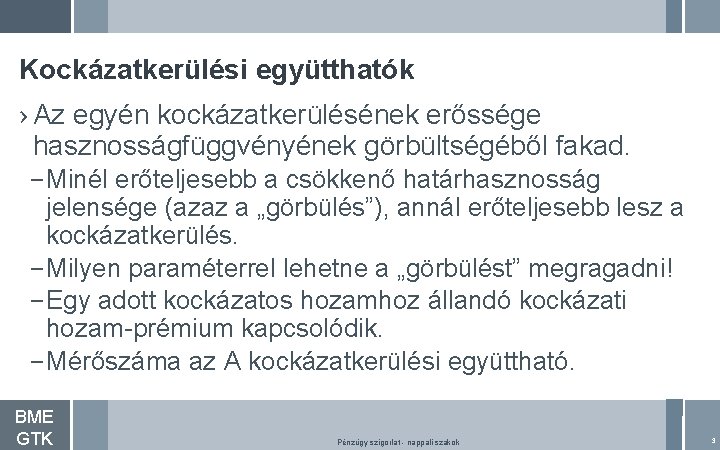 Kockázatkerülési együtthatók › Az egyén kockázatkerülésének erőssége hasznosságfüggvényének görbültségéből fakad. – Minél erőteljesebb a