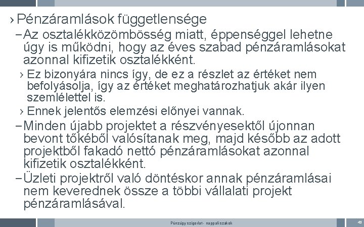 › Pénzáramlások függetlensége – Az osztalékközömbösség miatt, éppenséggel lehetne úgy is működni, hogy az