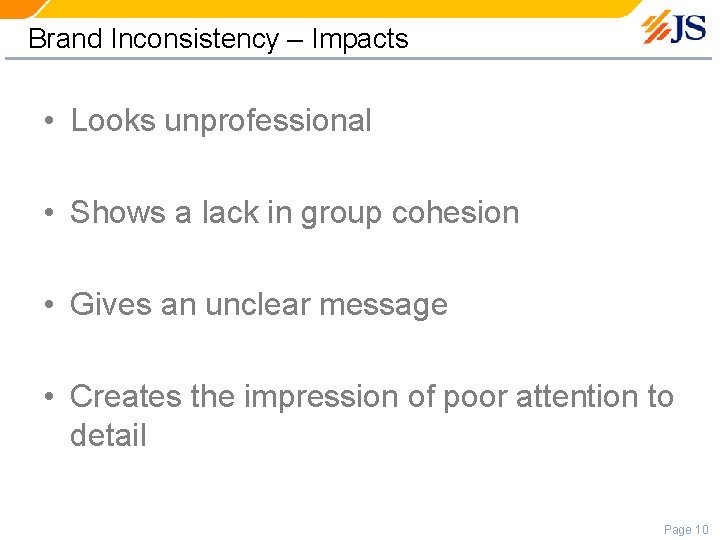 Brand Inconsistency – Impacts • Looks unprofessional • Shows a lack in group cohesion