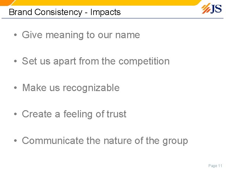 Brand Consistency - Impacts • Give meaning to our name • Set us apart