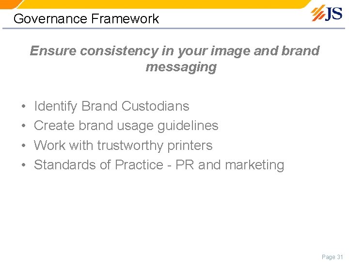 Governance Framework Ensure consistency in your image and brand messaging • • Identify Brand