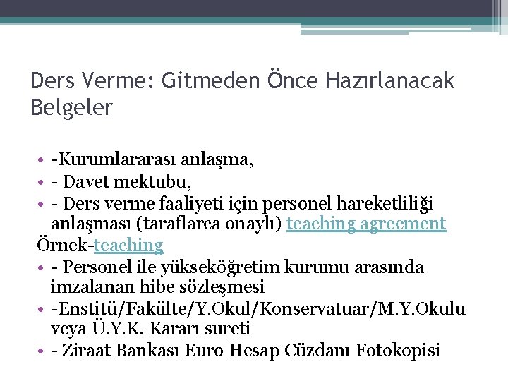 Ders Verme: Gitmeden Önce Hazırlanacak Belgeler • -Kurumlararası anlaşma, • - Davet mektubu, •