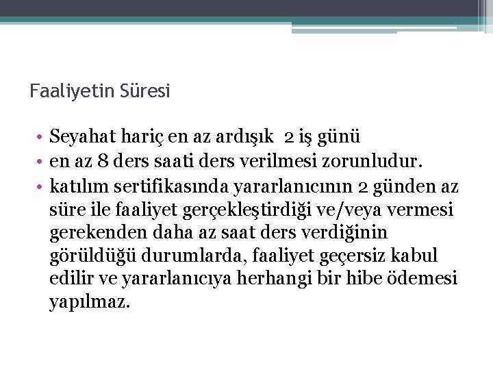 Faaliyetin Süresi • Seyahat hariç en az ardışık 2 iş günü • en az