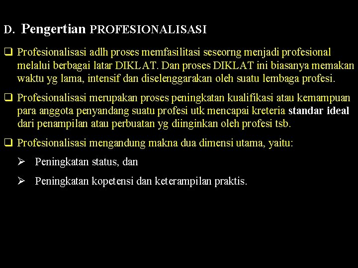 D. Pengertian PROFESIONALISASI q Profesionalisasi adlh proses memfasilitasi seseorng menjadi profesional melalui berbagai latar D. Pengertian PROFESIONALISASI q Profesionalisasi adlh proses memfasilitasi seseorng menjadi profesional melalui berbagai latar