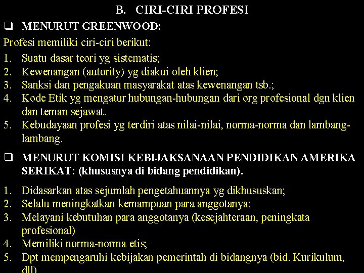 B. CIRI-CIRI PROFESI q MENURUT GREENWOOD: Profesi memiliki ciri-ciri berikut: 1. Suatu dasar teori B. CIRI-CIRI PROFESI q MENURUT GREENWOOD: Profesi memiliki ciri-ciri berikut: 1. Suatu dasar teori
