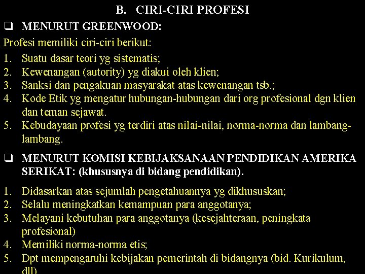 B. CIRI-CIRI PROFESI q MENURUT GREENWOOD: Profesi memiliki ciri-ciri berikut: 1. Suatu dasar teori