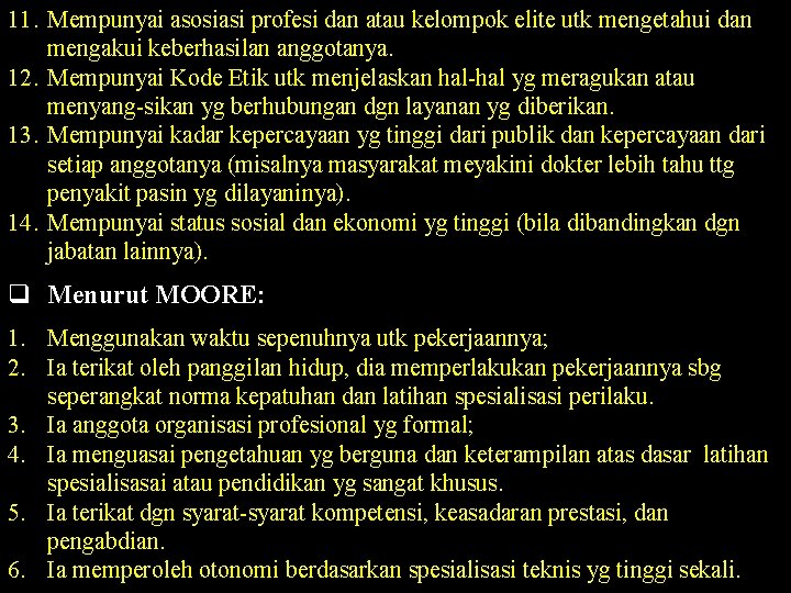 11. Mempunyai asosiasi profesi dan atau kelompok elite utk mengetahui dan mengakui keberhasilan anggotanya.