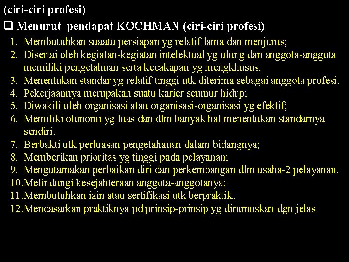 (ciri-ciri profesi) q Menurut pendapat KOCHMAN (ciri-ciri profesi) 1. Membutuhkan suaatu persiapan yg relatif (ciri-ciri profesi) q Menurut pendapat KOCHMAN (ciri-ciri profesi) 1. Membutuhkan suaatu persiapan yg relatif