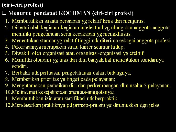 (ciri-ciri profesi) q Menurut pendapat KOCHMAN (ciri-ciri profesi) 1. Membutuhkan suaatu persiapan yg relatif