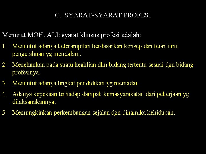 C. SYARAT-SYARAT PROFESI Menurut MOH. ALI: syarat khusus profesi adalah: 1. Menuntut adanya keterampilan C. SYARAT-SYARAT PROFESI Menurut MOH. ALI: syarat khusus profesi adalah: 1. Menuntut adanya keterampilan