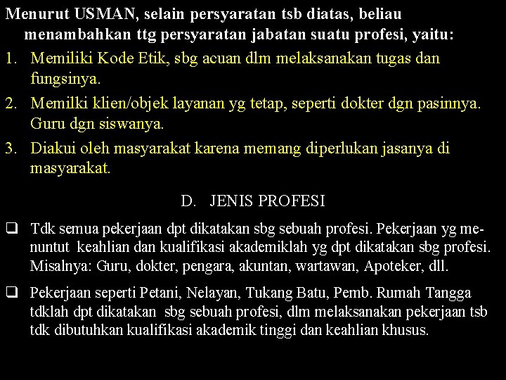 Menurut USMAN, selain persyaratan tsb diatas, beliau menambahkan ttg persyaratan jabatan suatu profesi, yaitu: Menurut USMAN, selain persyaratan tsb diatas, beliau menambahkan ttg persyaratan jabatan suatu profesi, yaitu: