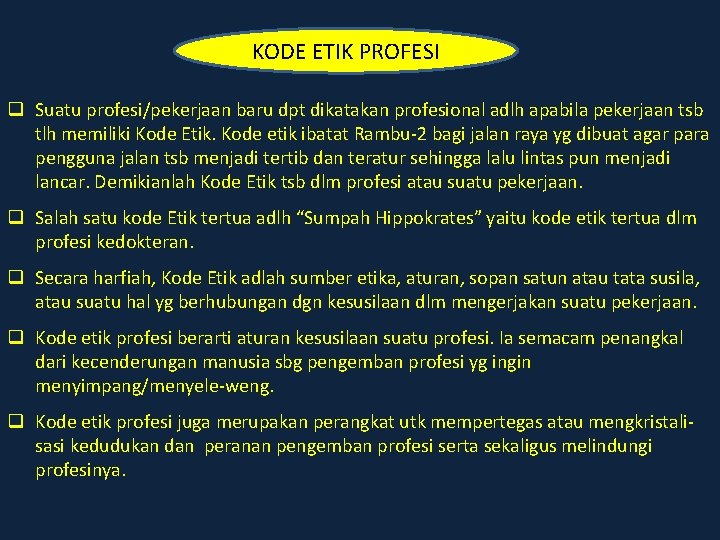 KODE ETIK PROFESI q Suatu profesi/pekerjaan baru dpt dikatakan profesional adlh apabila pekerjaan tsb