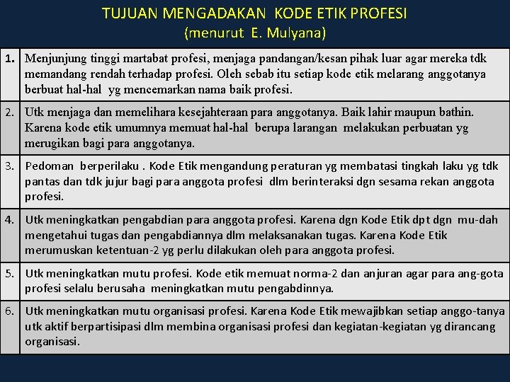 TUJUAN MENGADAKAN KODE ETIK PROFESI (menurut E. Mulyana) 1. Menjunjung tinggi martabat profesi, menjaga TUJUAN MENGADAKAN KODE ETIK PROFESI (menurut E. Mulyana) 1. Menjunjung tinggi martabat profesi, menjaga