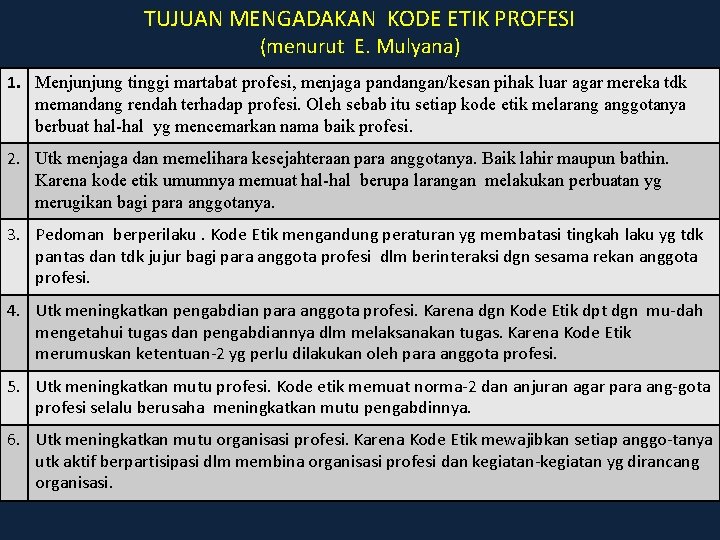 TUJUAN MENGADAKAN KODE ETIK PROFESI (menurut E. Mulyana) 1. Menjunjung tinggi martabat profesi, menjaga