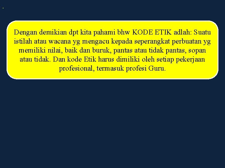 . Dengan demikian dpt kita pahami bhw KODE ETIK adlah: Suatu istilah atau wacana