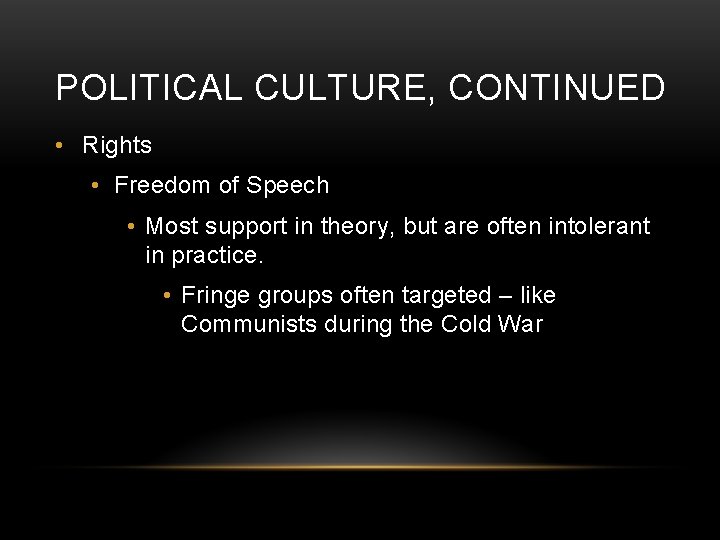 POLITICAL CULTURE, CONTINUED • Rights • Freedom of Speech • Most support in theory,