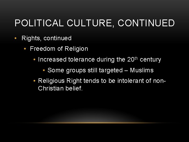 POLITICAL CULTURE, CONTINUED • Rights, continued • Freedom of Religion • Increased tolerance during