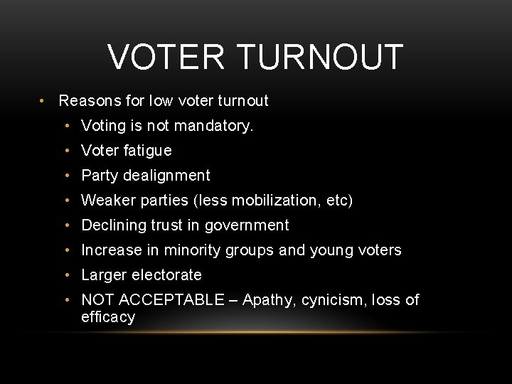 VOTER TURNOUT • Reasons for low voter turnout • Voting is not mandatory. •