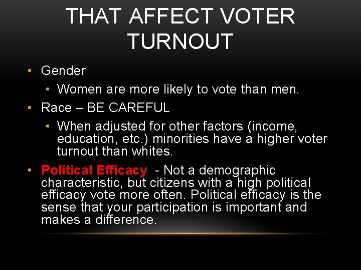 THAT AFFECT VOTER TURNOUT • Gender • Women are more likely to vote than