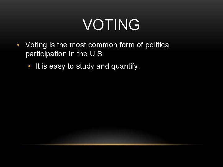 VOTING • Voting is the most common form of political participation in the U.