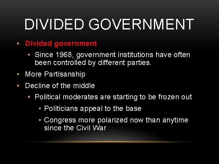 DIVIDED GOVERNMENT • Divided government • Since 1968, government institutions have often been controlled