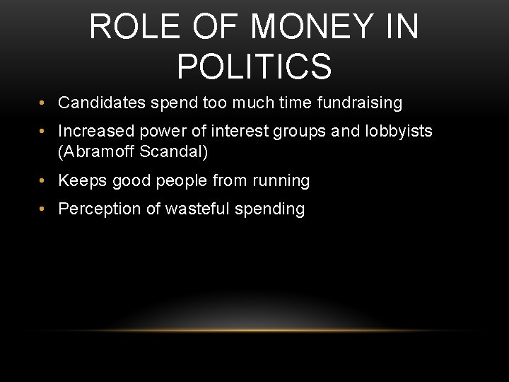 ROLE OF MONEY IN POLITICS • Candidates spend too much time fundraising • Increased