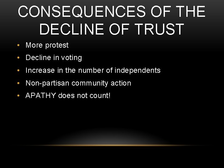 CONSEQUENCES OF THE DECLINE OF TRUST • More protest • Decline in voting •