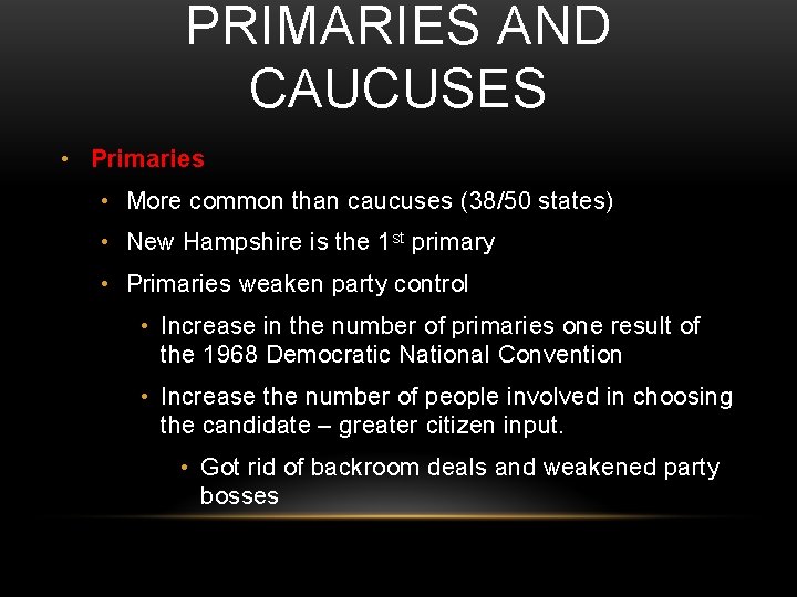 PRIMARIES AND CAUCUSES • Primaries • More common than caucuses (38/50 states) • New