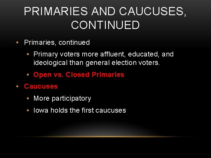 PRIMARIES AND CAUCUSES, CONTINUED • Primaries, continued • Primary voters more affluent, educated, and
