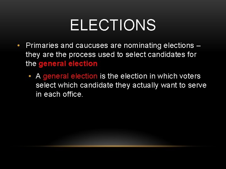 ELECTIONS • Primaries and caucuses are nominating elections – they are the process used