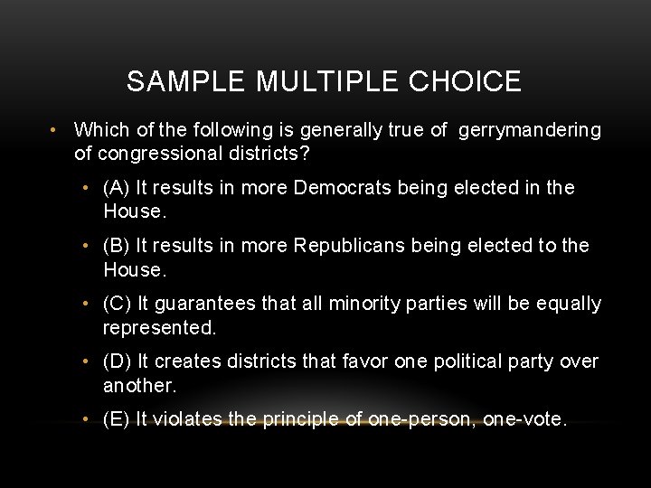 SAMPLE MULTIPLE CHOICE • Which of the following is generally true of gerrymandering of