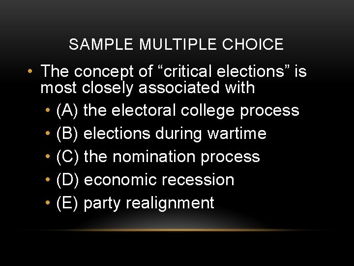 SAMPLE MULTIPLE CHOICE • The concept of “critical elections” is most closely associated with