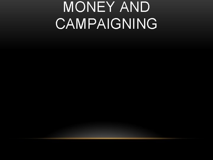MONEY AND CAMPAIGNING 