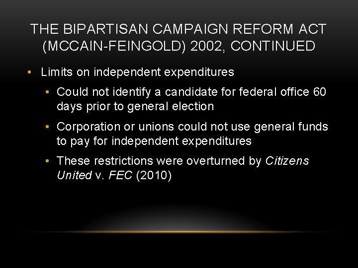 THE BIPARTISAN CAMPAIGN REFORM ACT (MCCAIN-FEINGOLD) 2002, CONTINUED • Limits on independent expenditures •