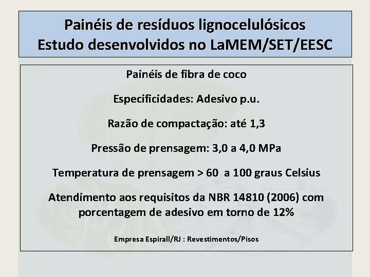 Painéis de resíduos lignocelulósicos Estudo desenvolvidos no La. MEM/SET/EESC Painéis de fibra de coco