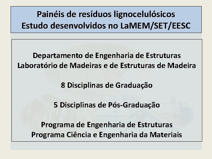 Painéis de resíduos lignocelulósicos Estudo desenvolvidos no La. MEM/SET/EESC Departamento de Engenharia de Estruturas