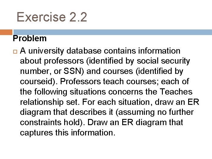 Exercise 2. 2 Problem A university database contains information about professors (identified by social