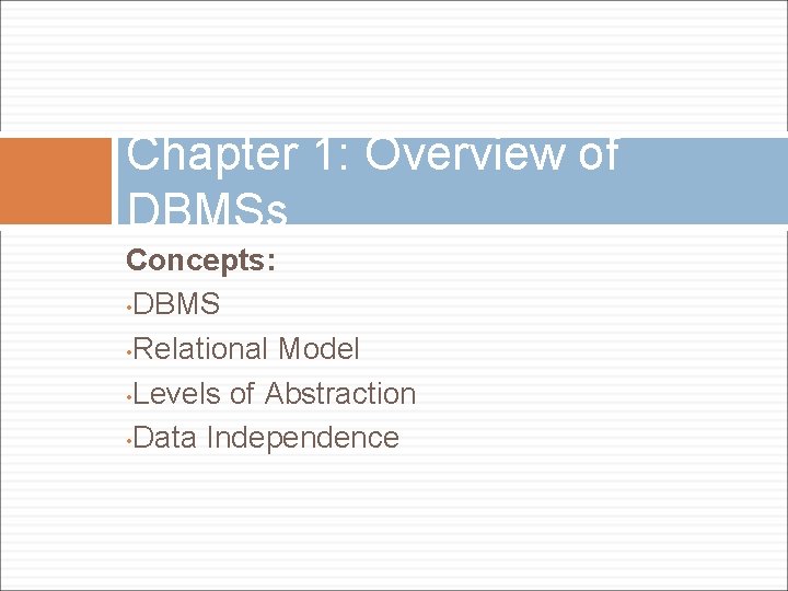 Chapter 1: Overview of DBMSs Concepts: • DBMS • Relational Model • Levels of