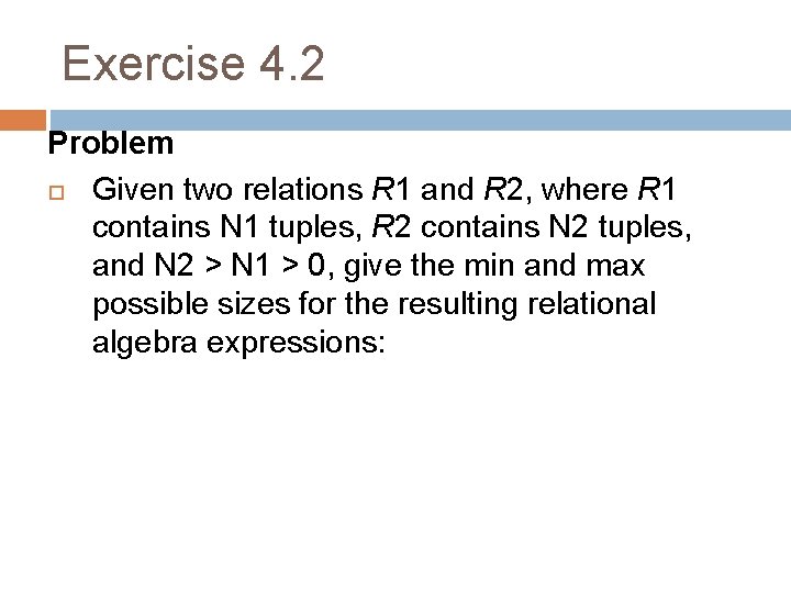 Exercise 4. 2 Problem Given two relations R 1 and R 2, where R